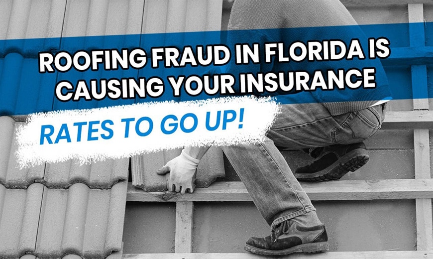 Roofing fraud in Florida is causing your insurance rates to go up!