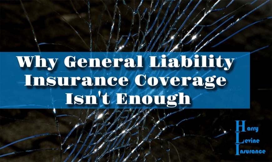 Here's why general liability insurance coverage isn't enough to protect your business.