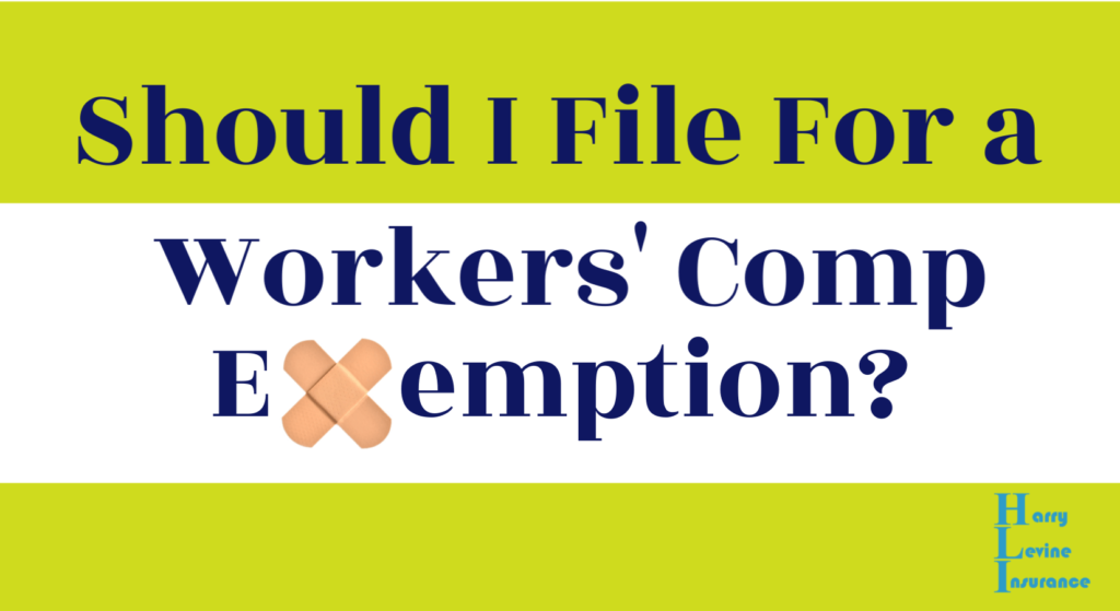 Should I File For a Workers' Comp Exemption? Harry Levine Insurance