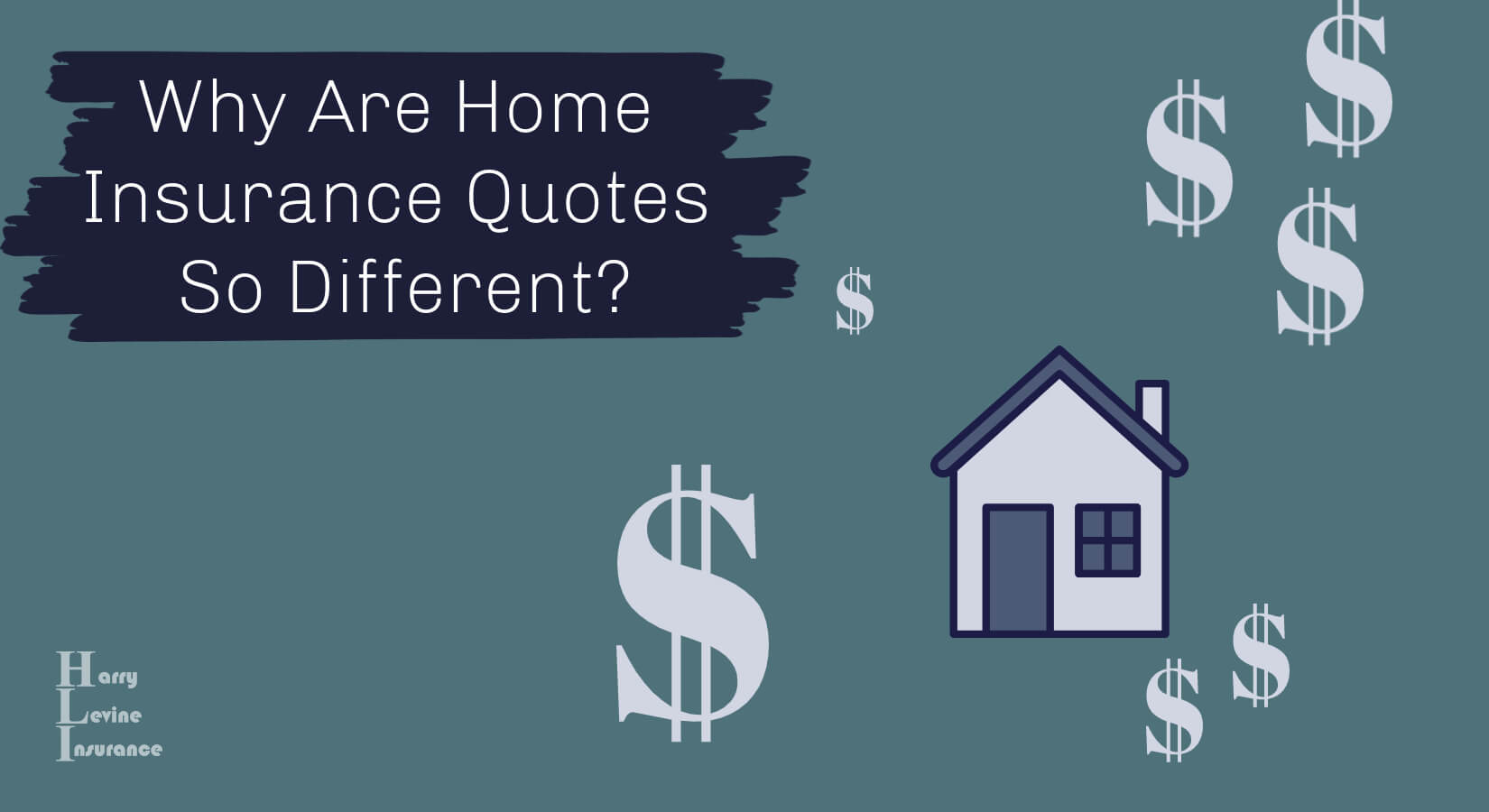 Why Are Home Insurance Quotes So Different? Harry Levine Insurance