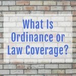 What is ordinance or law coverage?