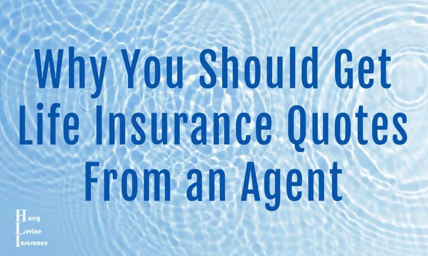Why you should get life insurance quotes from an agent