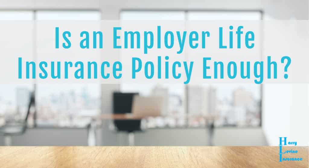 Is an Employer Life Insurance Policy Enough?