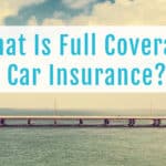 What Is Full Coverage Car Insurance?