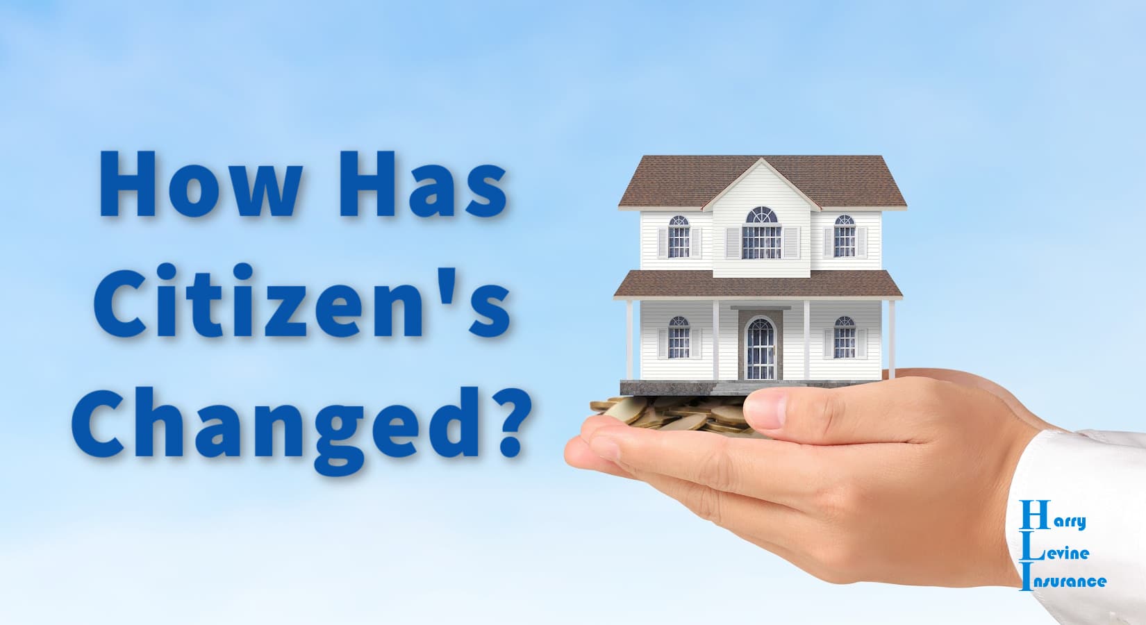 How Has Citizen’s Changed? – Harry Levine Insurance