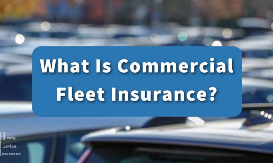 What Is Commercial Fleet Insurance?