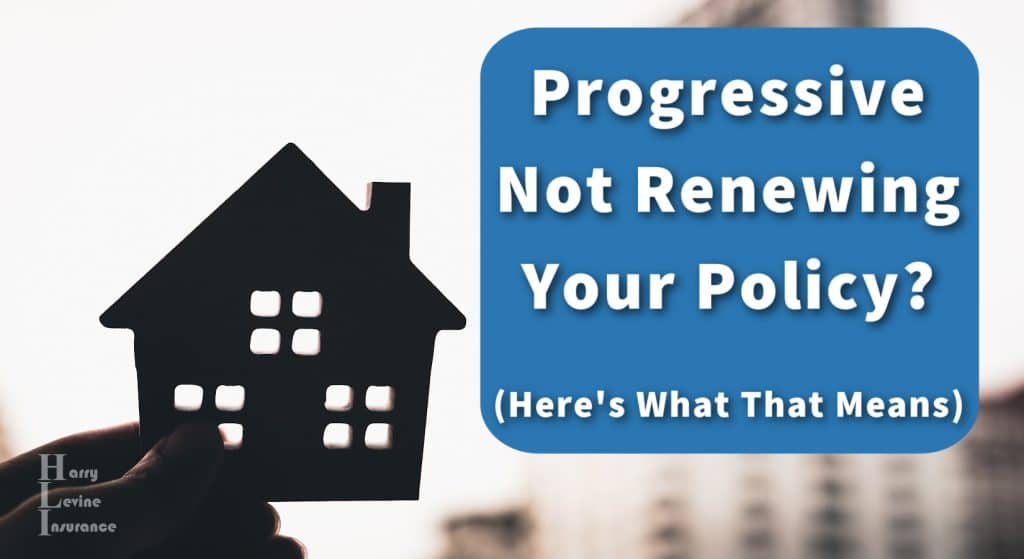 Progressive Not Renewing Your Policy? Here's what that means....