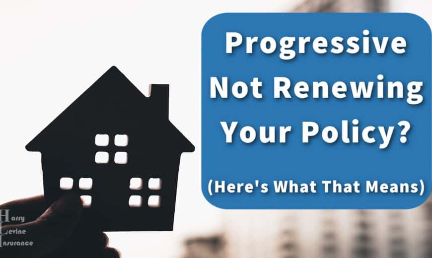Progressive Not Renewing Your Policy? Here's what that means....
