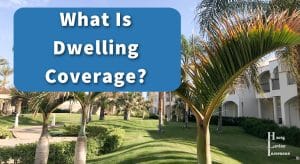 What Is Dwelling Coverage