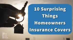 10 Surprising Things Homeowners Insurance Covers