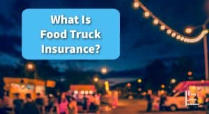 What Is Food Truck Insurance?