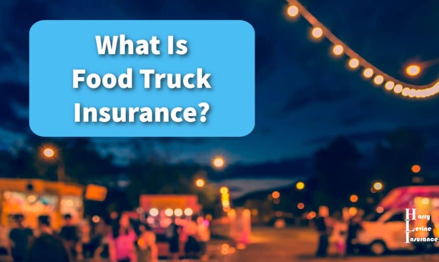 What Is Food Truck Insurance?